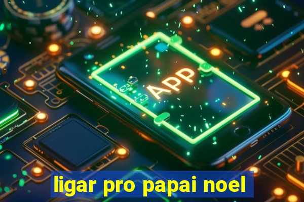 ligar pro papai noel